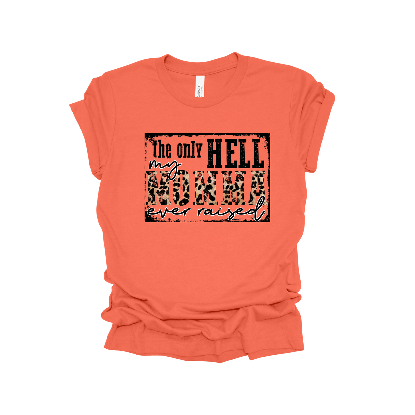Only hell my momma raised T-shirt
