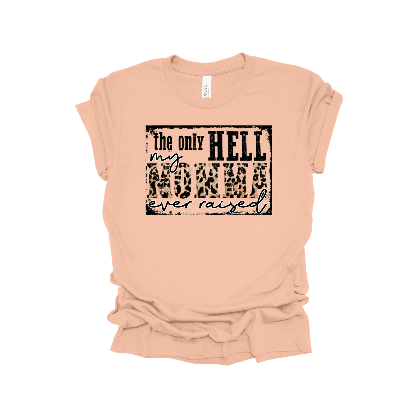 Only hell my momma raised T-shirt
