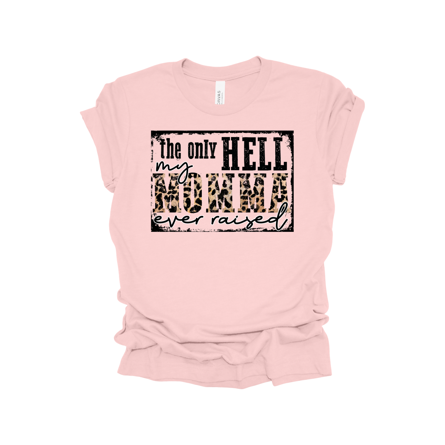 Only hell my momma raised T-shirt