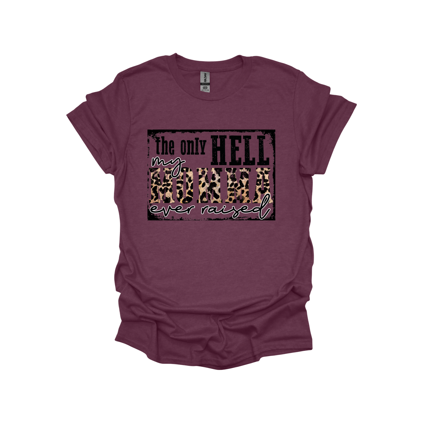 Only hell my momma raised T-shirt
