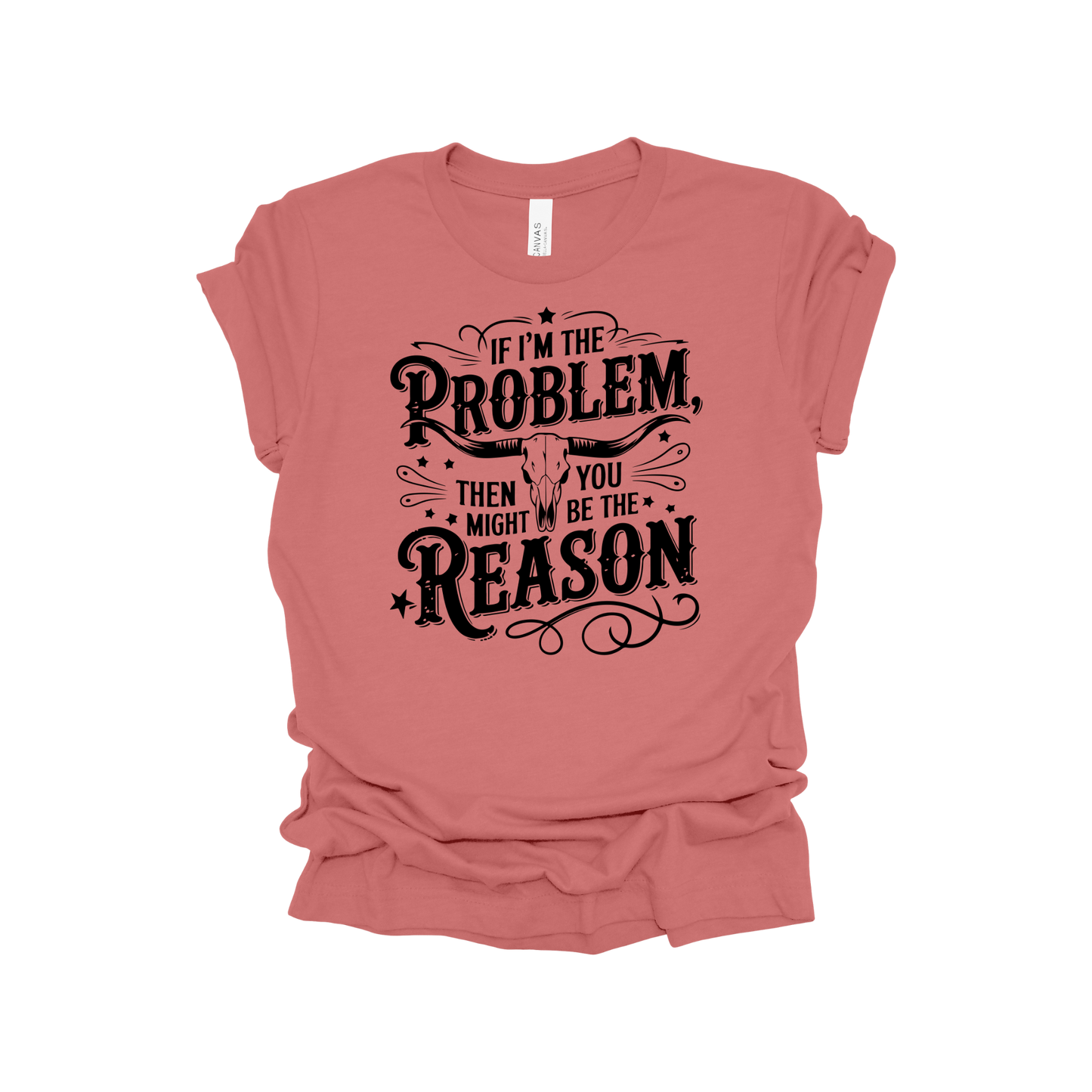 If I'm the problem, then you might be the reason Tee